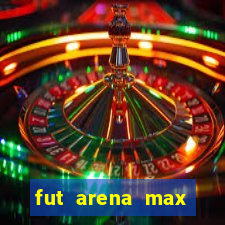 fut arena max futebol ao vivo